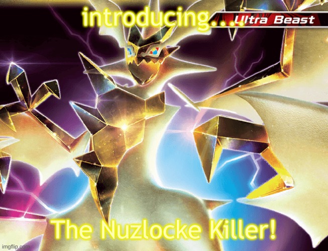*ORGANS INTENSIFIES* | introducing.... The Nuzlocke Killer! | image tagged in hd necrozma | made w/ Imgflip meme maker
