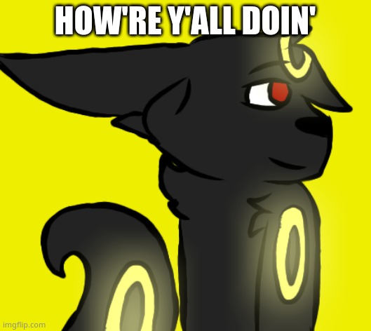 Umbreon | HOW'RE Y'ALL DOIN' | image tagged in umbreon | made w/ Imgflip meme maker