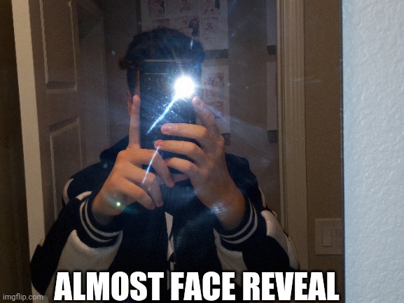 Almost | ALMOST FACE REVEAL | image tagged in face reveal | made w/ Imgflip meme maker