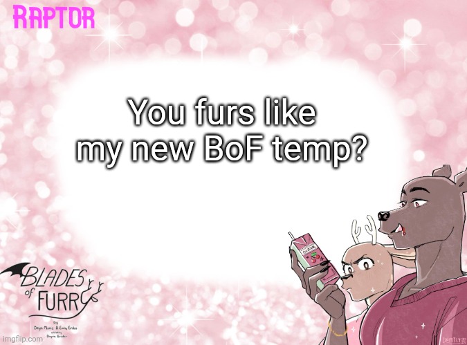 :p | You furs like my new BoF temp? | image tagged in raptor's bof template | made w/ Imgflip meme maker