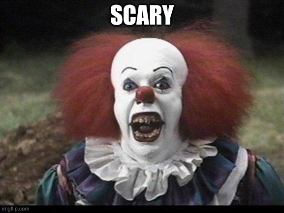 Scary Clown | SCARY | image tagged in scary clown | made w/ Imgflip meme maker