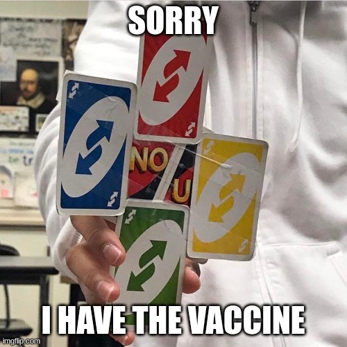 No u | SORRY I HAVE THE VACCINE | image tagged in no u | made w/ Imgflip meme maker