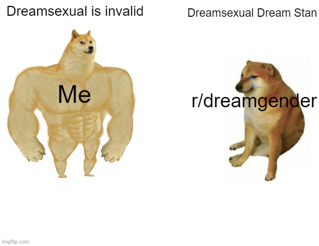 Buff Doge vs. Cheems | Dreamsexual is invalid; Dreamsexual Dream Stan; Me; r/dreamgender | image tagged in memes,buff doge vs cheems | made w/ Imgflip meme maker