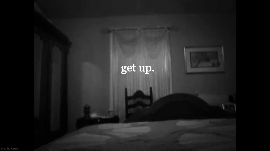 get up. | image tagged in dont,listen | made w/ Imgflip meme maker