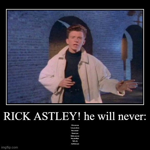 Woops sorry I got you rickrolled >:) | image tagged in funny,demotivationals | made w/ Imgflip demotivational maker