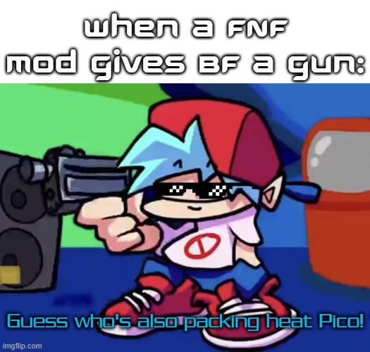 Who said BF in FNF can't pack heat?! | When a FNF mod gives BF a gun:; Guess who's also packing heat Pico! | image tagged in bf with gun,fnf,memes | made w/ Imgflip meme maker
