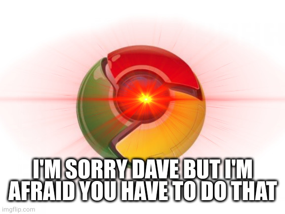 I'M SORRY DAVE BUT I'M AFRAID YOU HAVE TO DO THAT | made w/ Imgflip meme maker