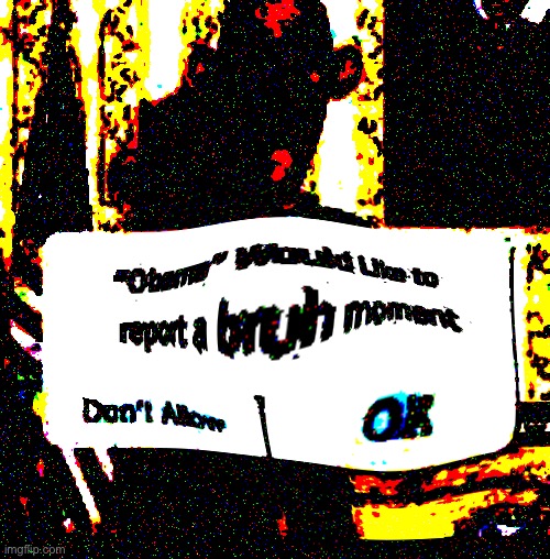 Obama bruh moment template | image tagged in bruh moment,custom template | made w/ Imgflip meme maker