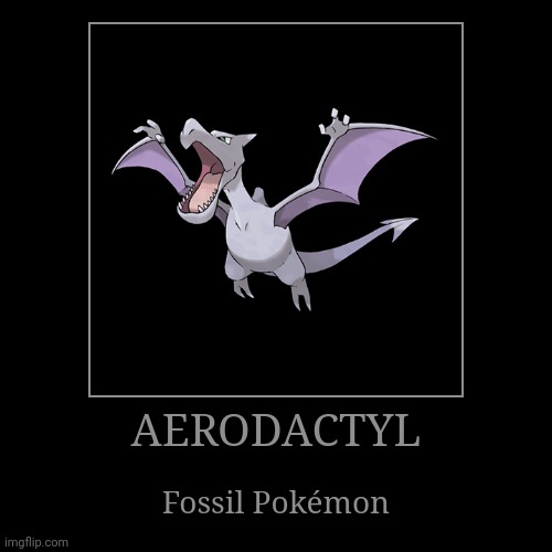 Aerodactyl | image tagged in demotivationals,pokemon,aerodactyl | made w/ Imgflip demotivational maker