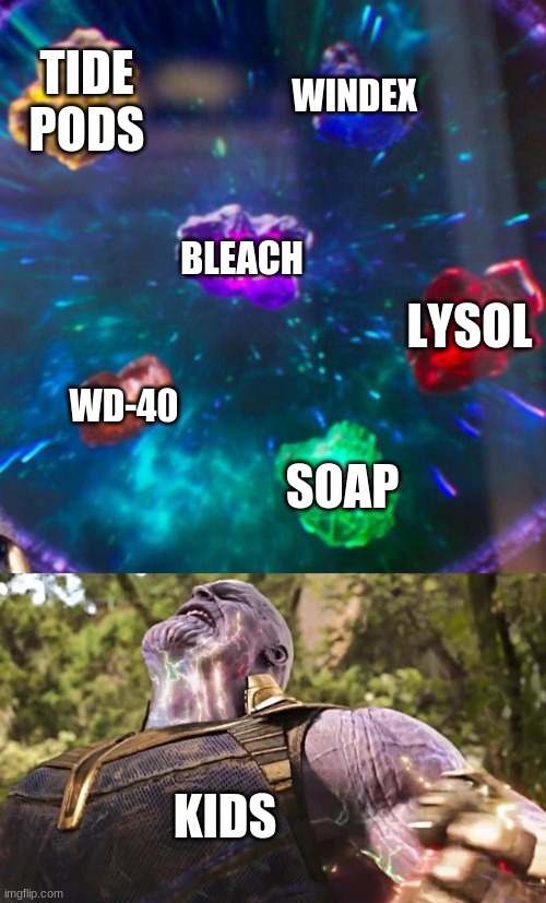 childhood v3 | TIDE PODS; WINDEX; BLEACH; LYSOL; WD-40; SOAP; KIDS | image tagged in thanos infinity stones | made w/ Imgflip meme maker