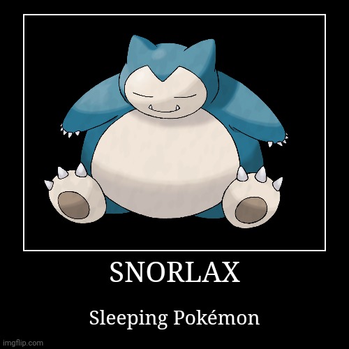 Snorlax | image tagged in demotivationals,pokemon,snorlax | made w/ Imgflip demotivational maker