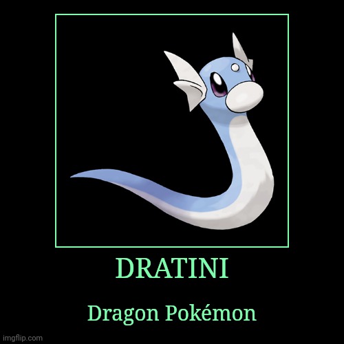 Dratini | image tagged in demotivationals,pokemon,dratini | made w/ Imgflip demotivational maker