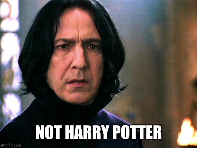 Snape Always..... | NOT HARRY POTTER | image tagged in snape always | made w/ Imgflip meme maker