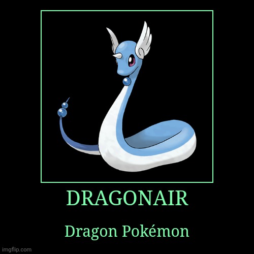 Dragonair | image tagged in demotivationals,pokemon,dragonair | made w/ Imgflip demotivational maker