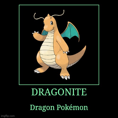 Dragonite | image tagged in demotivationals,pokemon,dragonite | made w/ Imgflip demotivational maker
