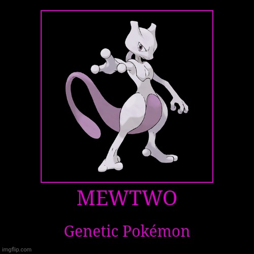 Mewtwo | image tagged in demotivationals,pokemon,mewtwo | made w/ Imgflip demotivational maker