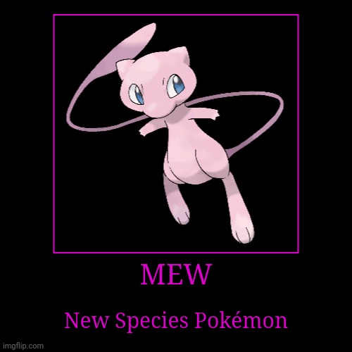 Mew | image tagged in demotivationals,pokemon,mew | made w/ Imgflip demotivational maker