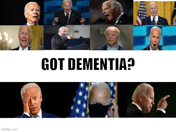 Dementia Joe | GOT DEMENTIA? | image tagged in biden dementia,cognitive test,gaslighting america,sundowning,joe biden | made w/ Imgflip meme maker
