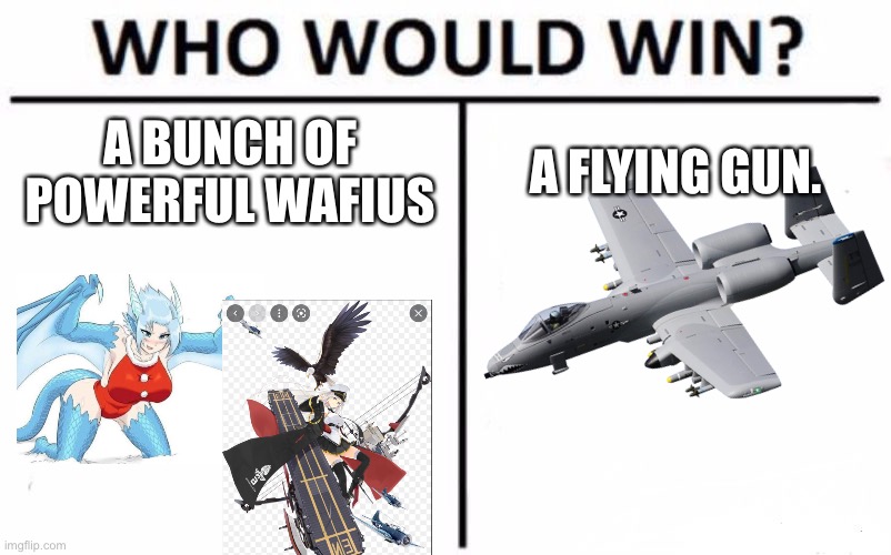 Who Would Win? |  A BUNCH OF POWERFUL WAFIUS; A FLYING GUN. | image tagged in memes,who would win,haha brrrrrrr | made w/ Imgflip meme maker