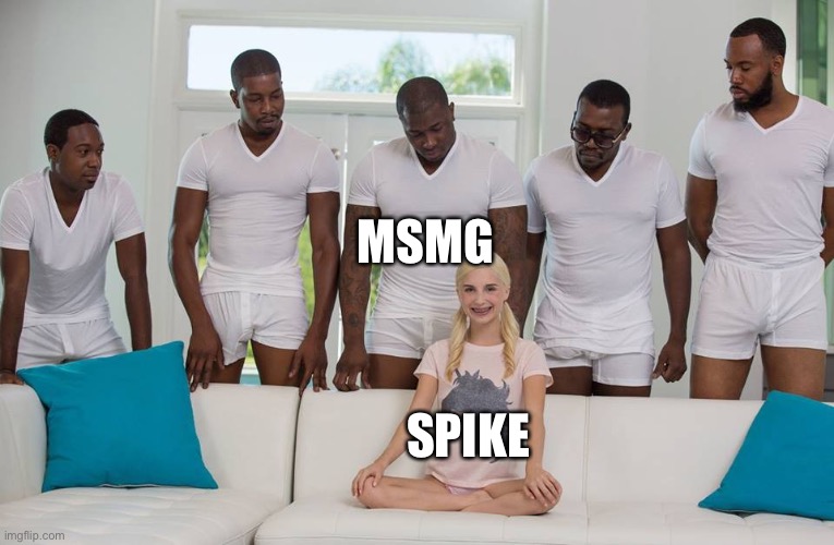 :) | MSMG; SPIKE | image tagged in 1 girl 5 men | made w/ Imgflip meme maker