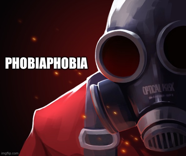 Pyro custom phobia | PHOBIAPHOBIA | image tagged in pyro custom phobia | made w/ Imgflip meme maker