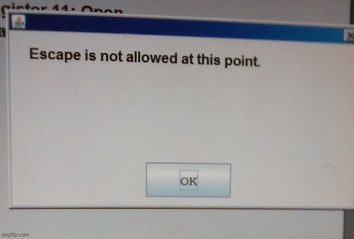 No escape | image tagged in no escape | made w/ Imgflip meme maker