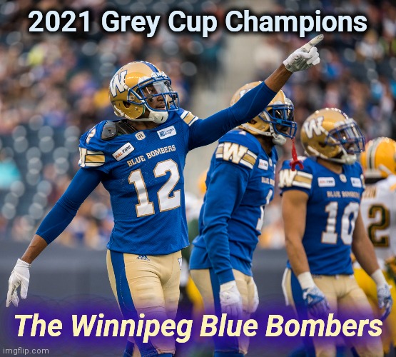 Football's over , eh | 2021 Grey Cup Champions; The Winnipeg Blue Bombers | image tagged in meanwhile in canada,football,championship,cfl | made w/ Imgflip meme maker