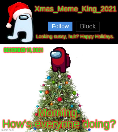 300th Post! | DECEMBER 14, 2021; Morning.
How's everyone doing? | image tagged in xmas_meme_king_2021 announcement template,good morning | made w/ Imgflip meme maker