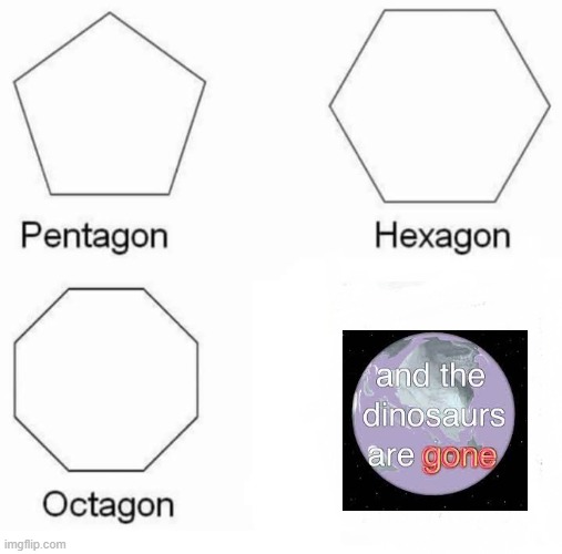 ,_, | image tagged in memes,pentagon hexagon octagon | made w/ Imgflip meme maker