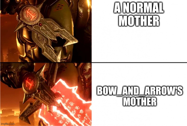 The Crucible | A NORMAL MOTHER BOW_AND_ARROW'S MOTHER | image tagged in the crucible | made w/ Imgflip meme maker