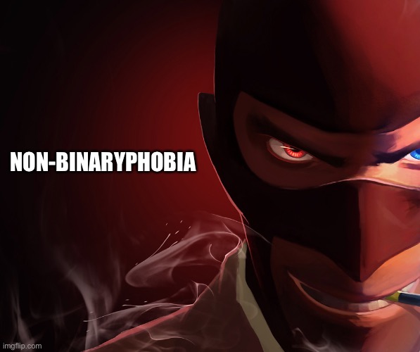 OhHhH | NON-BINARYPHOBIA | image tagged in spy custom phobia | made w/ Imgflip meme maker