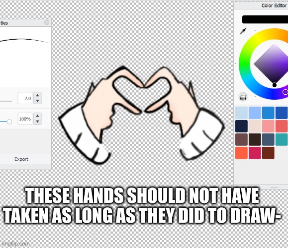 They dont even look that good ughhhhhhhhh | THESE HANDS SHOULD NOT HAVE TAKEN AS LONG AS THEY DID TO DRAW- | made w/ Imgflip meme maker