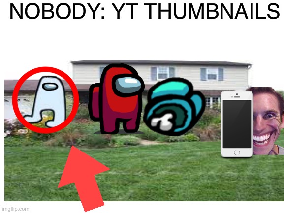 It do be like dat doe | NOBODY: YT THUMBNAILS | image tagged in 3am,memes,youtube,relatable,kids | made w/ Imgflip meme maker