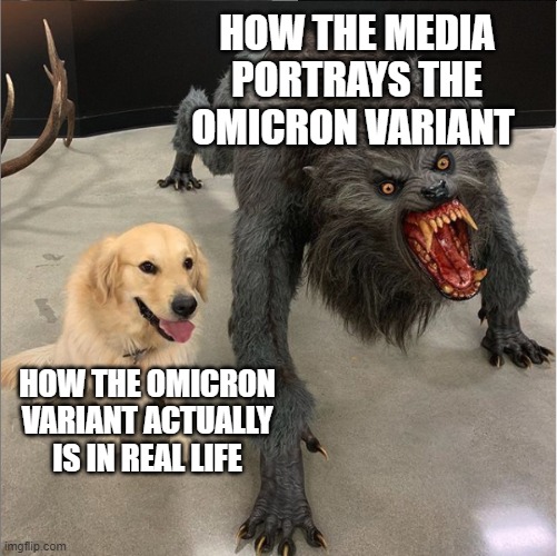 The omicron variant does spread faster but the cases are actually mild cases and next to no deaths | HOW THE MEDIA PORTRAYS THE OMICRON VARIANT; HOW THE OMICRON VARIANT ACTUALLY IS IN REAL LIFE | image tagged in dog vs werewolf,omicron,media lies,hysteria,fearmongering | made w/ Imgflip meme maker