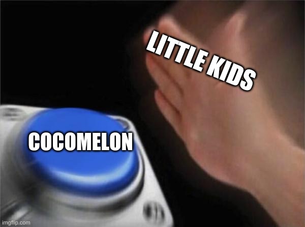 Blank Nut Button | LITTLE KIDS; COCOMELON | image tagged in memes,blank nut button | made w/ Imgflip meme maker