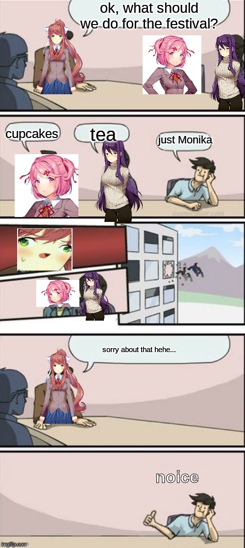 JɄ₴₮ ₥Ø₦ł₭₳ | ok, what should we do for the festival? cupcakes; tea; just Monika; sorry about that hehe... noice | image tagged in lol,lol so funny | made w/ Imgflip meme maker