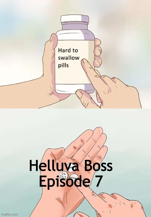 Hard To Swallow Pills Meme | Helluva Boss
Episode 7 | image tagged in memes,hard to swallow pills,helluva boss,vivziepop | made w/ Imgflip meme maker