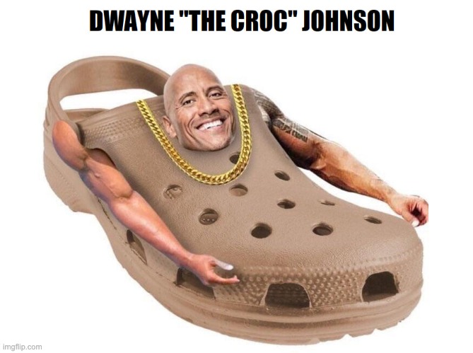 Finish the lyrics in the comments: IT'S ABOUT DRIVE | image tagged in dwayne johnson,funny,crocs | made w/ Imgflip meme maker