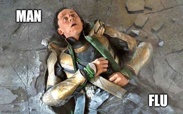 Loki man flu | MAN; FLU | image tagged in loki pummled,man flu | made w/ Imgflip meme maker