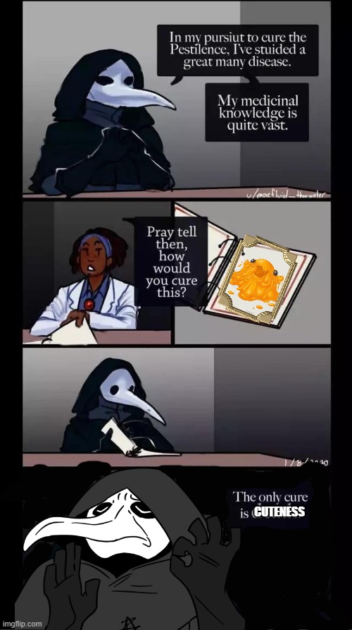 only cure is cuteness | CUTENESS | image tagged in scp-049 the only cure is death | made w/ Imgflip meme maker
