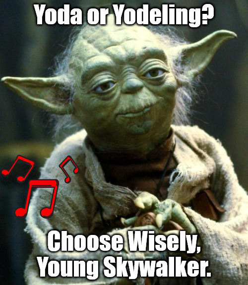 Life's Big Decisions | image tagged in memes,star wars yoda,yoda,yodeling,good decisions,bad decisions | made w/ Imgflip meme maker