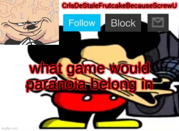 if you dont know, look at the title of my last image | what game would paranoia belong in | made w/ Imgflip meme maker