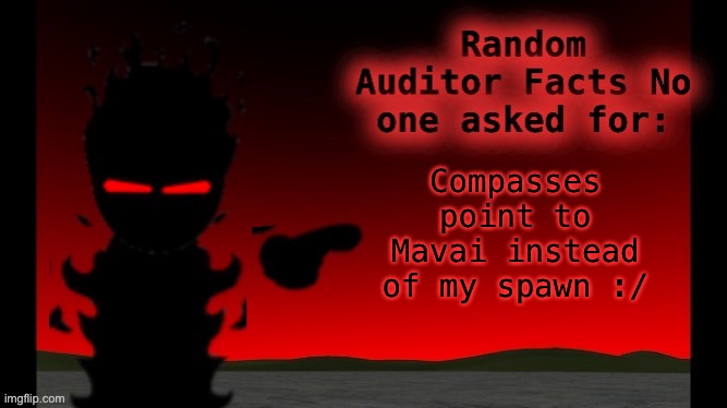 On the smp | Compasses point to Mavai instead of my spawn :/ | image tagged in auditor facts | made w/ Imgflip meme maker