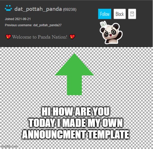 announcment template | HI HOW ARE YOU TODAY I MADE MY OWN ANNOUNCMENT TEMPLATE | image tagged in dat_pottah_panda's announcment template,free | made w/ Imgflip meme maker