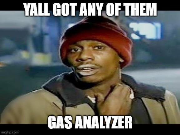 Chapelle crack | YALL GOT ANY OF THEM; GAS ANALYZER | image tagged in chapelle crack | made w/ Imgflip meme maker