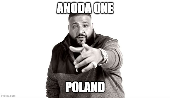 DJ Khaled Another One | ANODA ONE POLAND | image tagged in dj khaled another one | made w/ Imgflip meme maker