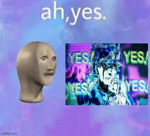 YES YES YES YES...   Y E S | image tagged in ah yes | made w/ Imgflip meme maker