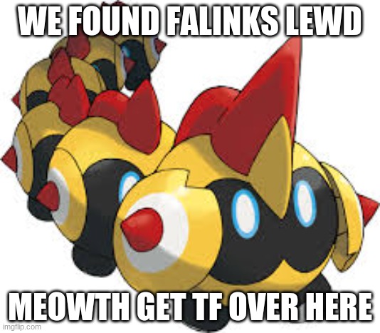 help us.... | WE FOUND FALINKS LEWD; MEOWTH GET TF OVER HERE | image tagged in falinks the cute boi | made w/ Imgflip meme maker