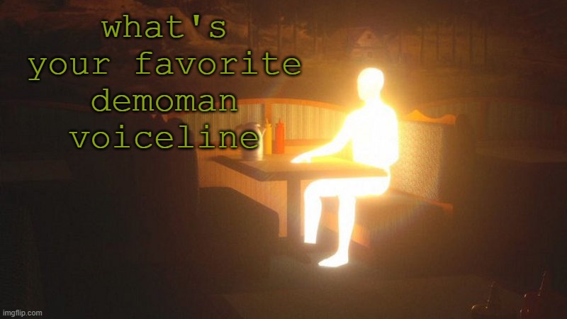 YA BLEEDIN IDIOTS | what's your favorite demoman voiceline | image tagged in glowing guy | made w/ Imgflip meme maker