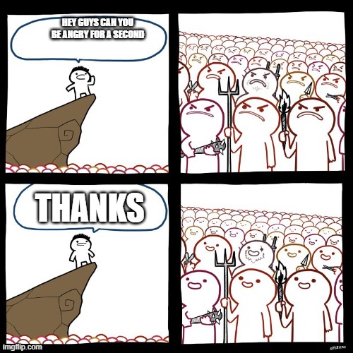 Thanks |  HEY GUYS CAN YOU BE ANGRY FOR A SECOND; THANKS | image tagged in angry stick man | made w/ Imgflip meme maker